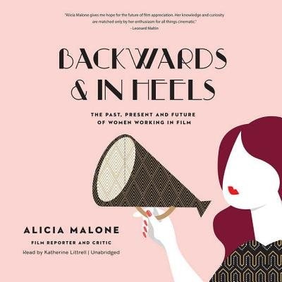 Backwards And In Heels: The Past, Present, And Future Of Women Working In Film