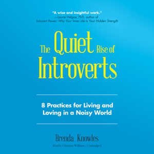 The Quiet Rise Of Introverts: 8 Practices For Living And Loving In A Noisy World