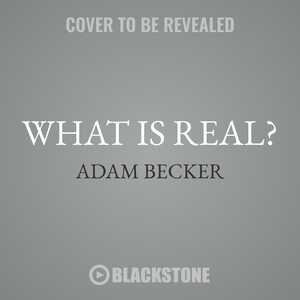 What Is Real?: The Unfinished Quest For The Meaning Of Quantum Physics