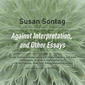 Against Interpretation, And Other Essays