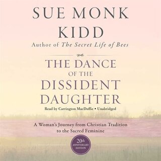 The Dance of the Dissident Daughter, 20th Anniversary Edition: A Woman’s Journey from Christian Tradition to the Sacred Feminine
