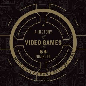 A History Of Video Games In 64 Objects