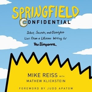 Springfield Confidential: Jokes, Secrets, And Outright Lies From A Lifetime Writing For The Simpsons