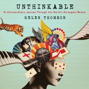 Unthinkable: An Extraordinary Journey Through The World's Strangest Brains