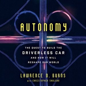 Autonomy: The Quest To Build The Driverless Car-and How It Will Reshape Our World
