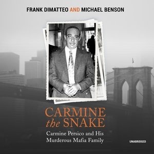 Carmine The Snake: Carmine Persico And His Murderous Mafia Family