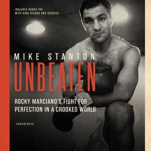 Unbeaten: Rocky Marciano’s Fight for Perfection in a Crooked World