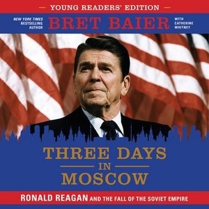 Three Days In Moscow Young Readers' Edition: Ronald Reagan And The Fall Of The Soviet Empire