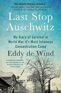 Last Stop Auschwitz: My Diary Of Survival In World War Ii¿s Most Infamous Concentration Camp