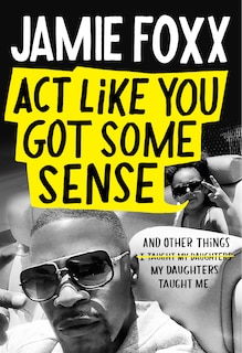 Act Like You Got Some Sense (Signed Edition): And Other Things My Daughters Taught Me