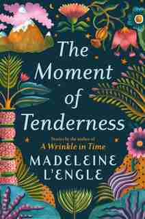 The Moment of Tenderness by Madeleine L'engle