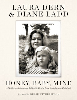 Honey, Baby, Mine: A Mother and Daughter Talk Life, Death, Love (and Banana Pudding)