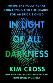 In Light of All Darkness: Inside the Polly Klaas Kidnapping and the Search for America's Child