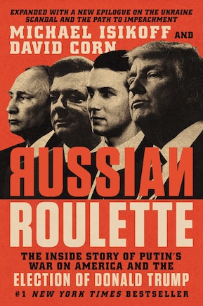 Russian Roulette: The Inside Story Of Putin's War On America And The Election Of Donald Trump