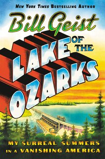 Lake Of The Ozarks: My Surreal Summers In A Vanishing America