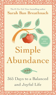 Simple Abundance: 365 Days To A Balanced And Joyful Life