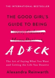 Front cover_The Good Girl's Guide to Being a D*ck
