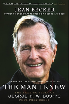 The Man I Knew: The Amazing Story of George H. W. Bush's Post-Presidency