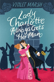 Front cover_Lady Charlotte Always Gets Her Man