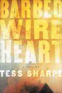 Barbed Wire Heart by Tess Sharpe