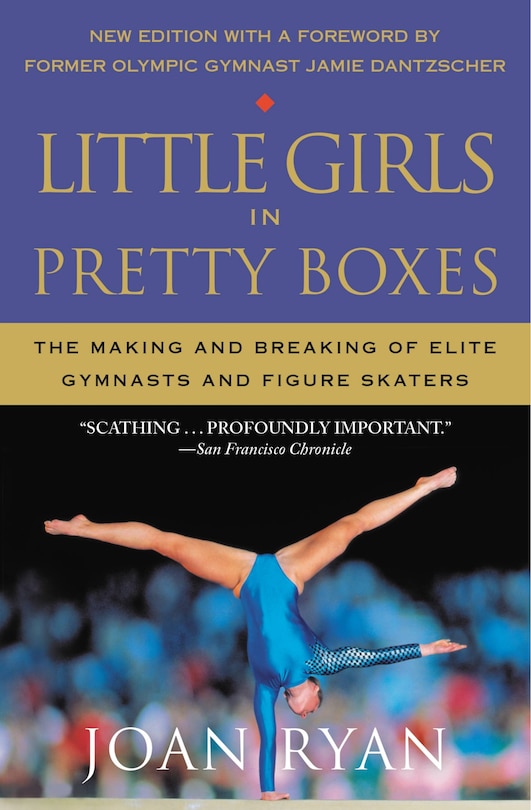 Little Girls In Pretty Boxes: The Making And Breaking Of Elite Gymnasts And Figure Skaters