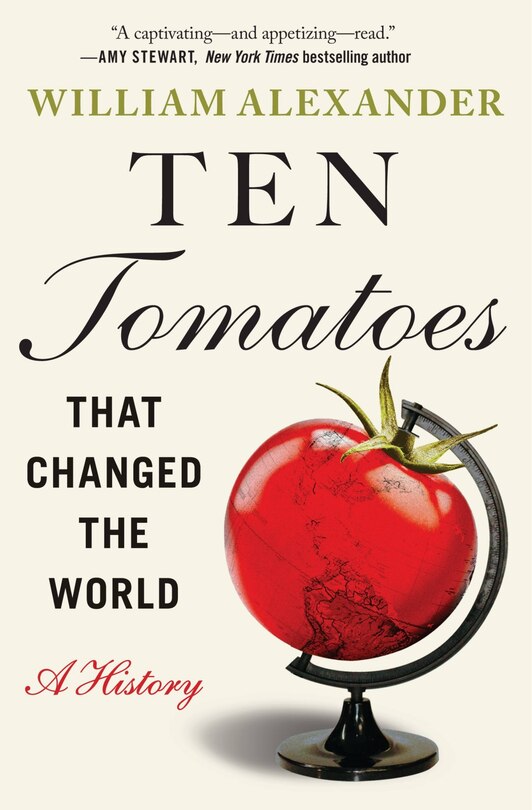 Ten Tomatoes that Changed the World: A History