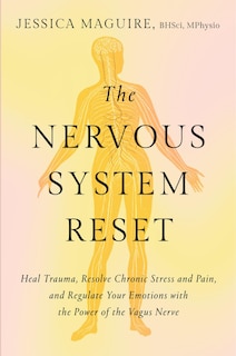 The Nervous System Reset: Heal Trauma, Resolve Chronic Pain, and Regulate Your Emotions with the Power of the Vagus Nerve