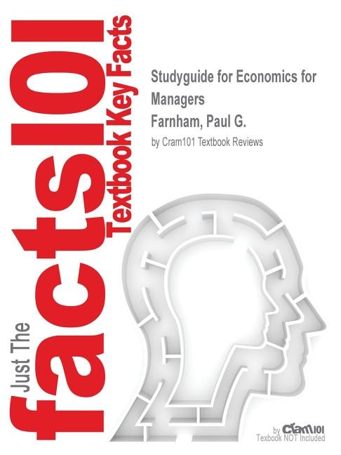 Studyguide for Economics for Managers by Farnham, Paul G., ISBN 9780133252293