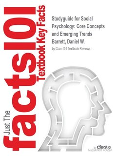 Studyguide For Social Psychology: Core Concepts And Emerging Trends By Barrett, Daniel W., Isbn 9781506310602