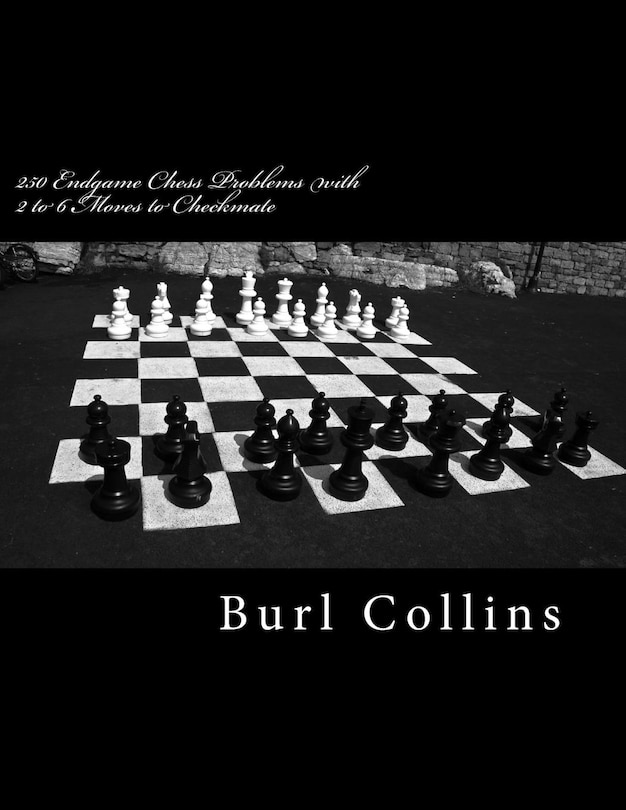 250 Endgame Chess Problems With 2 To 6 Moves To Checkmate
