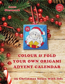 Front cover_Colour & fold your own origami advent calendar - 25 Christmas boxes with lids