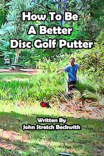 How to be a Better Disc Golf Putter: He makes everything!