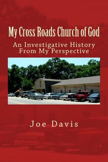 My Cross Roads Church of God: An Investigative History From My Perspective