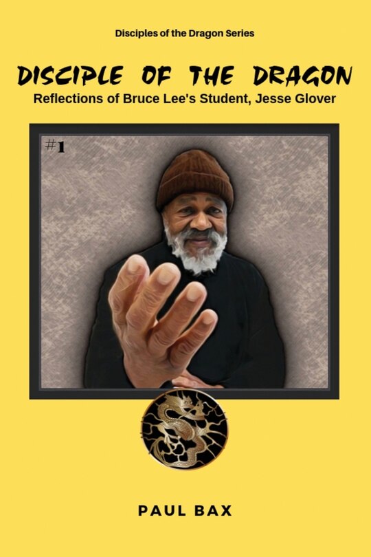 Jesse Glover: Disciples of the Dragon: Reflections of Bruce Lee's First ...