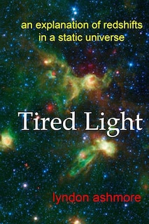 Tired Light: an explanation of redshifts in a static universe