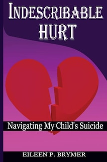 Indescribable Hurt: Navigating My Child's Suicide