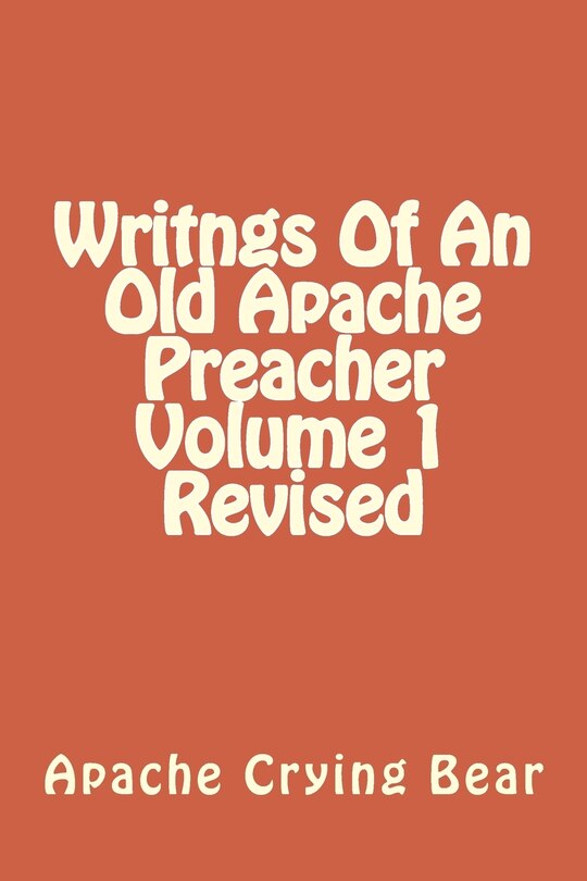Couverture_Writngs Of An Old Apache Preacher Volume 1 Revised