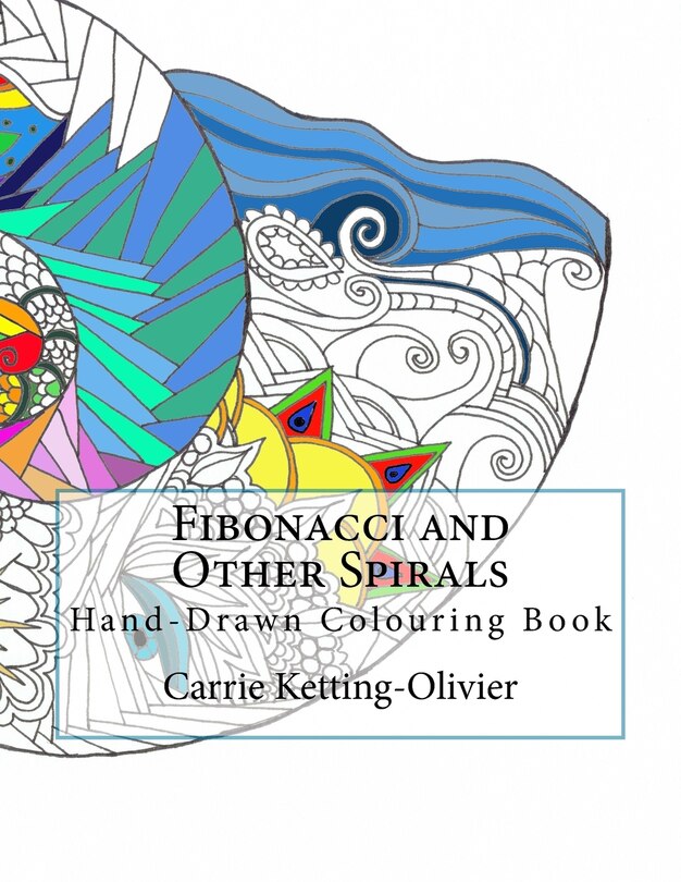 Fibonacci and Other Spirals: Hand-Drawn Colouring Book