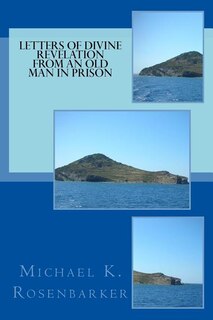Letters of Divine Revelation from an Old Man in Prison: For All Churches: Yesterday, Today and Tomorrow