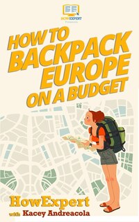 Front cover_How To Backpack Europe On A Budget
