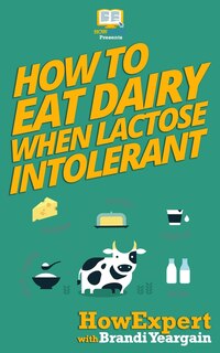 Front cover_How to Eat Dairy When Lactose Intolerant