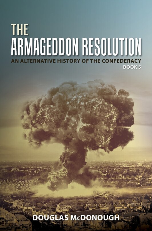 The Armageddon Resolution: An Alternative History of the Confederacy