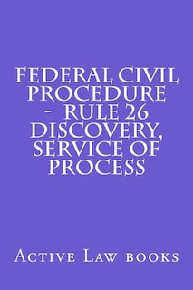 Federal Civil Procedure - Rule 26 Discovery, Service of Process