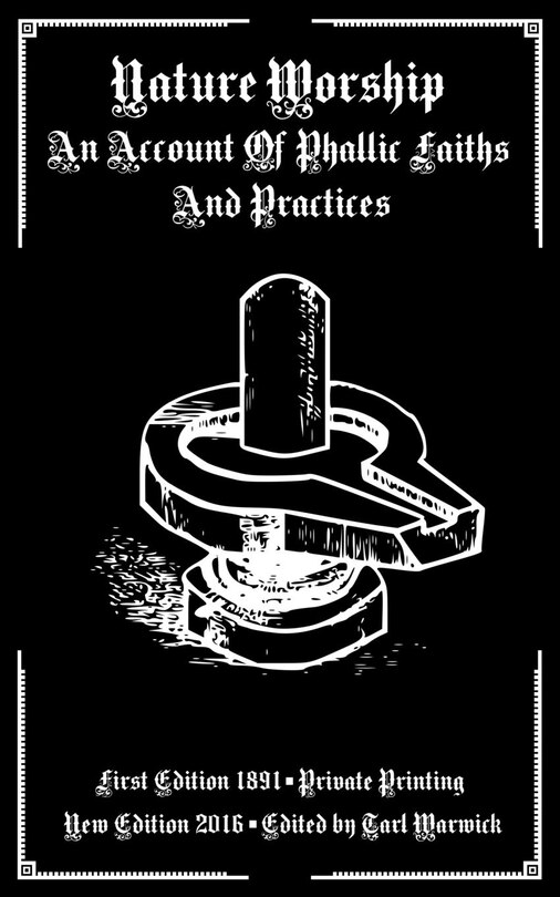 Nature Worship: An Account Of Phallic Faiths And Practices