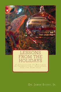 Lessons from the Holidays: A Collection of Writings on Thanksgiving, Christmas, and the New Year