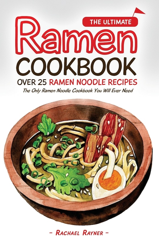 Couverture_The Ultimate Ramen Cookbook - Over 25 Ramen Noodle Recipes