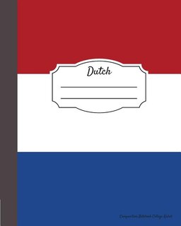 Dutch Composition Notebook College Ruled: Writer's Notebook For Schools, Teachers, Offices, Students (8x10) Dutch Flag, Perfect Bound, 110 Pa