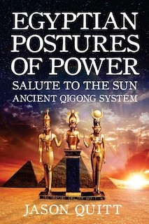 Egyptian Postures Of Power: Salute To The Sun