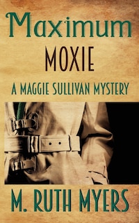 Maximum Moxie: a Maggie Sullivan mystery
