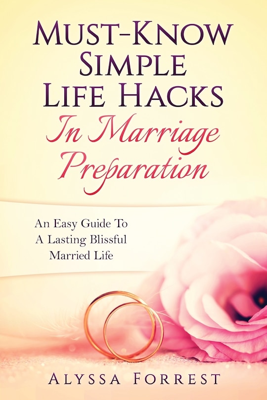 Must-Know Simple Life Hacks In Marriage Preparation: An Easy Guide To A Lasting Blissful Married Life